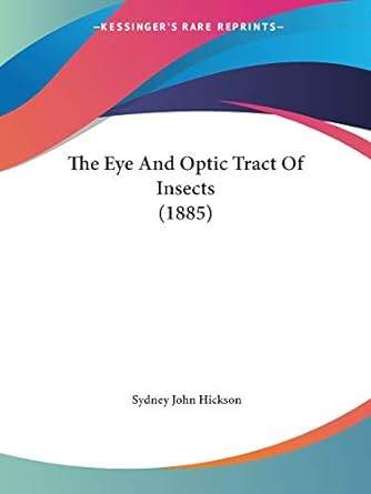 the eye and optic tract of insects 1st edition sydney john hickson 1120878071, 978-1120878076