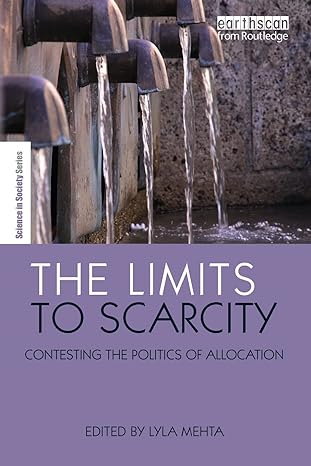the limits to scarcity contesting the politics of allocation 1st edition lyla mehta 1844075427, 978-1844075423