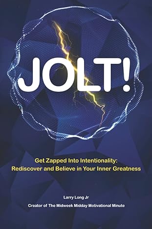 jolt get zapped into intentionality rediscover and believe in your inner greatness 1st edition larry long jr