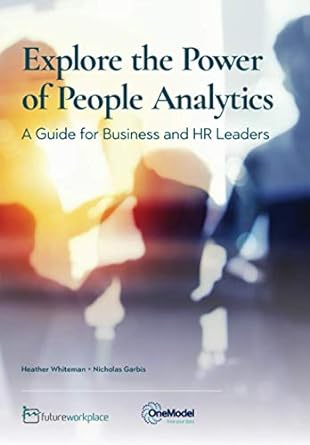 explore the power of people analytics a guide for business and hr leaders 1st edition nicholas garbis