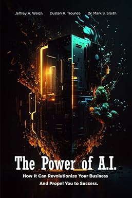 the power of a i how it can revolutionize your business and propel you to success 1st edition jeffrey a welch