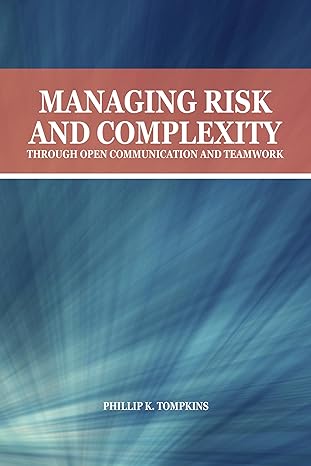 managing risk and complexity through open communication and teamwork 1st edition phillip k tompkins