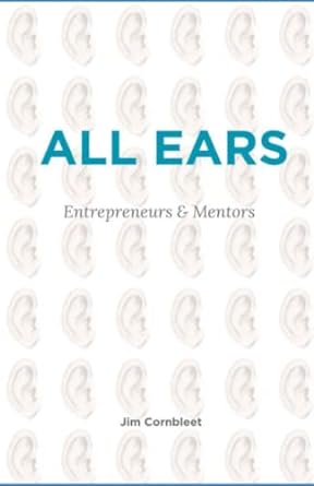all ears entrepreneurs and mentors 1st edition jim cornbleet 979-8393690922