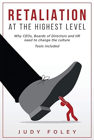 retaliation at the highest levels why ceos boards of directors and hr need to change the culture 1st edition