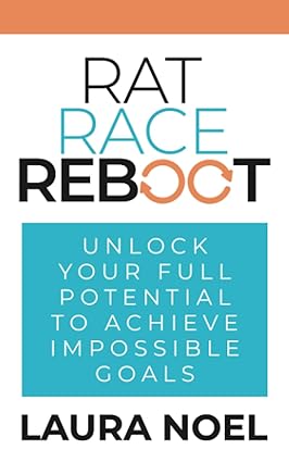 rat race reboot unlock your full potential to achieve impossible goals 1st edition laura noel 979-8985965285