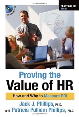 proving the value of hr how and why to measure roi 1st edition jack j phillips phd ,patricia pulliam phillips
