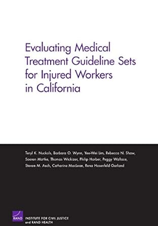 evaluating medical treatment guideline sets for injuried workers in california 1st edition teryl k. nuckols