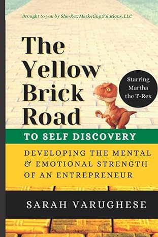 the yellow brick road to self discovery developing the mental and emotional strength of an entrepreneur 1st