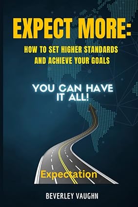 expect more how to set higher standards and achieve your goals 1st edition beverley vaughn 979-8395963550