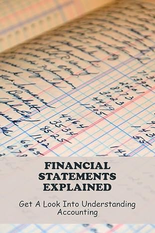 financial statements explained get a look into understanding accounting 1st edition stephanie staelens