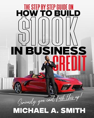 the step by step guide on how to build 100k in business credit seriously you can t f #k this up 1st edition