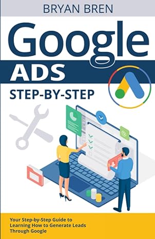 google ads step by step your step by step guide to generating leads through google 1st edition bryan bren
