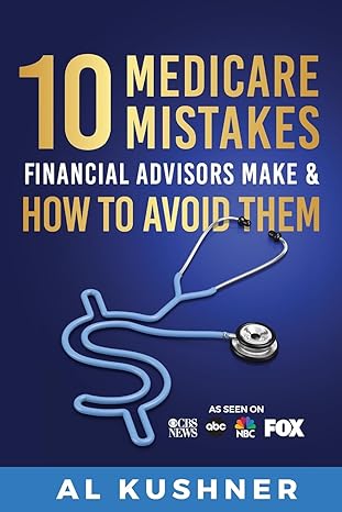 10 medicare mistakes financial advisors make and how to avoid them 1st edition kushner 1632273322,
