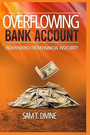overflowing bank account independence from financial insecurity 1st edition sam t. divine 979-8865597889