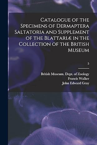catalogue of the specimens of dermaptera saltatoria and supplement of the blattariae in the collection of the