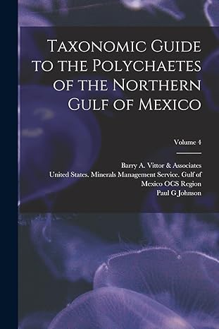 taxonomic guide to the polychaetes of the northern gulf of mexico volume 4 1st edition paul g johnson ,joan m