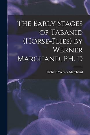 the early stages of tabanid horse flies 1st edition richard werner marchand 1017940002, 978-1017940008