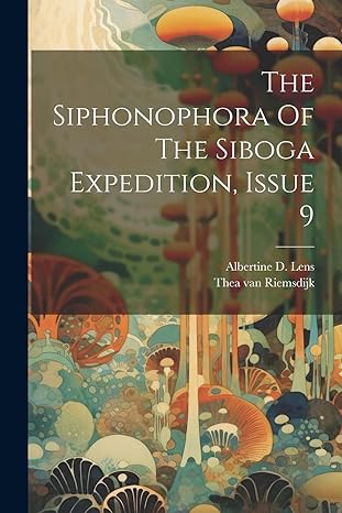 the siphonophora of the siboga expedition issue 9 1st edition albertine d lens ,thea van riemsdijk