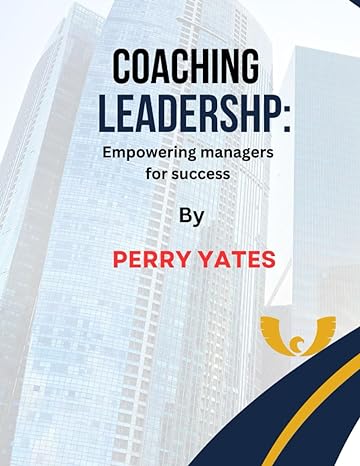 coaching leadership empowering managers for success 1st edition perry yates b0cgz2s57g, 979-8859703821