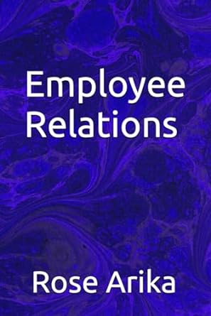 employee relations 1st edition rose arika b0cqvyxkhq, 979-8872776055