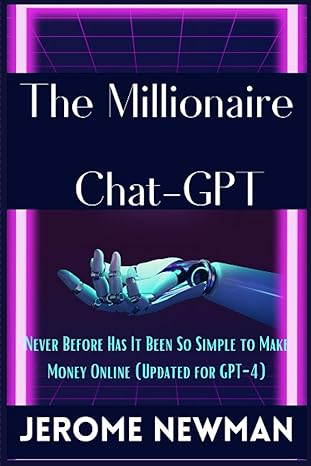 the millionaire chat gpt never before has it been so simple to make money online 1st edition jerome newman