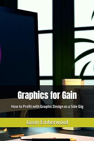 graphics for gain how to profit with graphic design as a side gig 1st edition jaxon emberwood 979-8861970426
