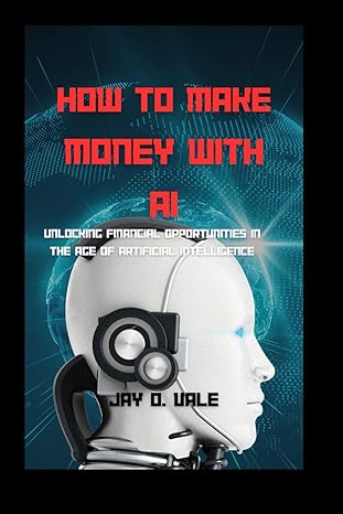 how to make money with ai unlocking financial opportunities in the age of artificial intelligence 1st edition
