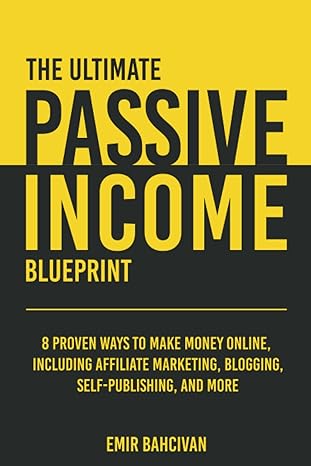 the ultimate passive income blueprint 8 proven ways to make money online including affiliate marketing