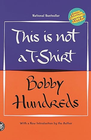 this is not a t shirt a brand a culture a community a life in streetwear 1st edition bobby hundreds