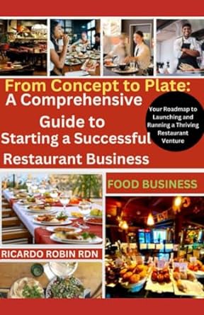 from concept to plate a comprehensive guide to starting a successful restaurant business your roadmap to