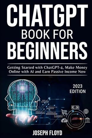 chatgpt book for beginners getting started with chatgpt 4 make money online with ai and earn passive income