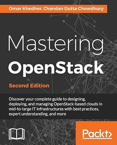 Mastering Openstack Deploying And Managing Openstack Based Clouds In Mid To Large It Infrastructures With Best Practices Expert Understanding And More