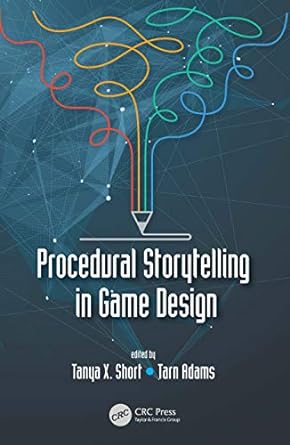 procedural storytelling in game design 1st edition tanya x. short ,tarn adams 1138595306, 978-1138595309