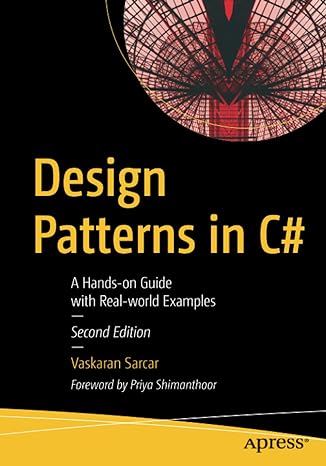 design patterns in c# a hands on guide with real world examples 2nd edition vaskaran sarcar 1484260619,
