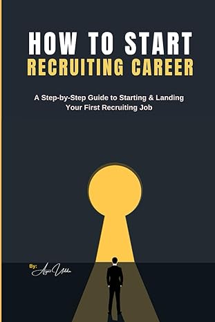 how to start recruiting career a step by step guide to starting and landing your first recruiting job 1st