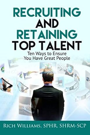 recruiting and retaining top talent ten ways to ensure you have great people 1st edition rich williams