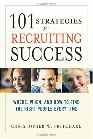 101 strategies for recruiting success where when and how to find the right people every time 1st edition