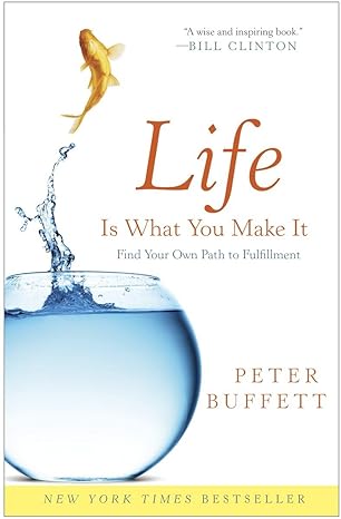 life is what you make it find your own path to fulfillment 1st edition peter buffett 0274807858,