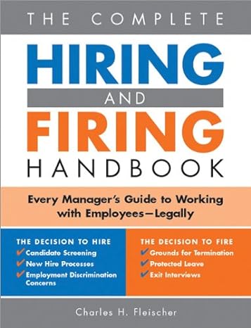 the complete hiring and firing handbook every managers guide to working with employees legally 1st edition