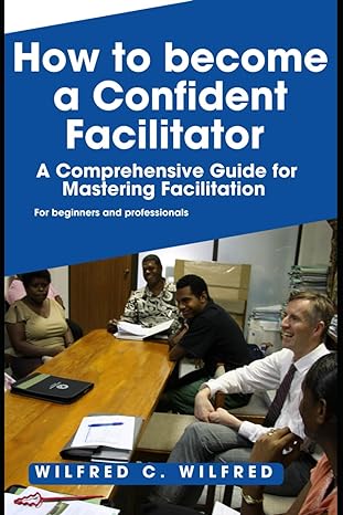 how to become a confident facilitator a comprehensive guide for mastering facilitation for beginners and