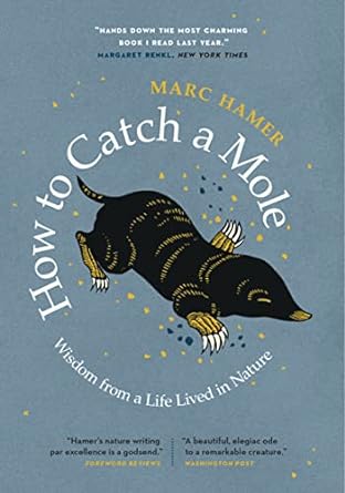 how to catch a mole wisdom from a life lived in nature 1st edition marc hamer 1771649941, 978-1771649940