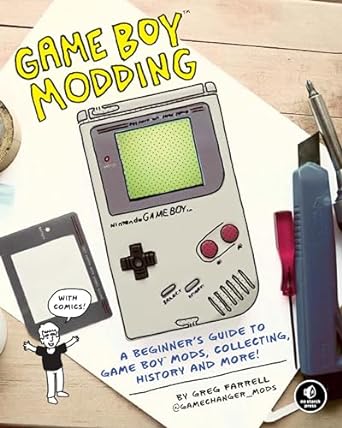 game boy modding a beginners guide to game boy mods collecting history and more 1st edition greg farrell