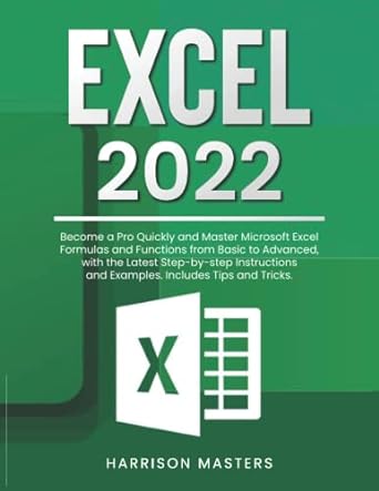 excel 2022 become a pro quickly and master microsoft excel formulas and functions from basic to advanced with