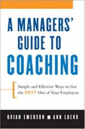a managers guide to coaching simple and effective ways to get the best from your employees 1st edition anne