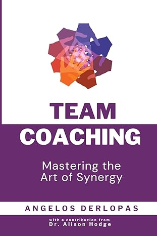 team coaching mastering the art of synergy 1st edition angelos derlopas ,dr alison hodge b0cptyzc5k,
