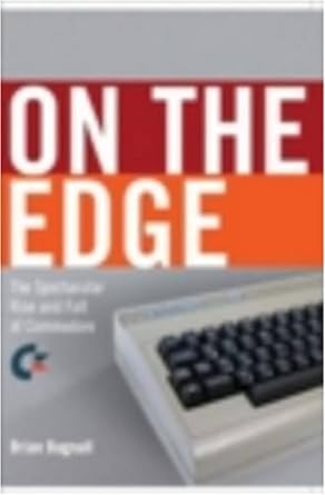 the story of commodore a company on the edge 1st edition brian bagnall 0973864907, 978-0973864908