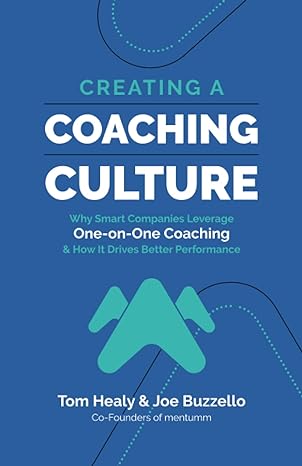 creating a coaching culture why smart companies leverage one on one coaching and how it drives better