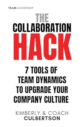 the collaboration hack 7 tools of team dynamics to upgrade your company culture 1st edition kimberly