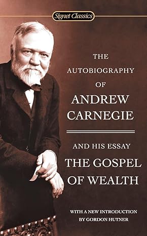 the autobiography of andrew carnegie and the gospel of wealth 1st edition andrew carnegie ,gordon hutner