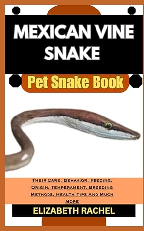 mexican vine snake pet snake book their care behavior feeding origin temperament breeding methods health tips